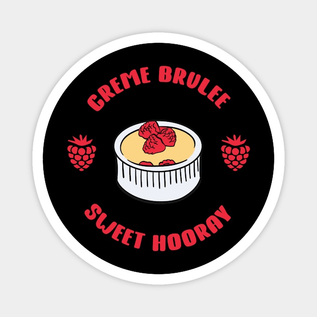 Creme Brulee Sweet Hooray Dessert Lover Design Gift Idea Magnet by c1337s